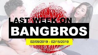 Last Week On BANGBROS.COM: 02/09/2019 - 02/15/2019