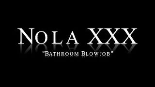 Nola XXX - Bathroom Oral (@WangWorldHD)