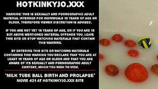 Milk tube ball birth and prolapse - Hotkinkyjo